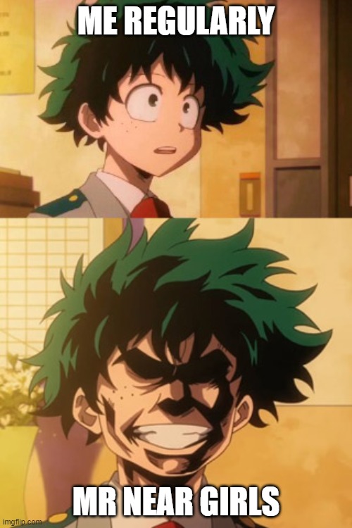 anime boku no hero eat this  | ME REGULARLY; MR NEAR GIRLS | image tagged in anime boku no hero eat this | made w/ Imgflip meme maker