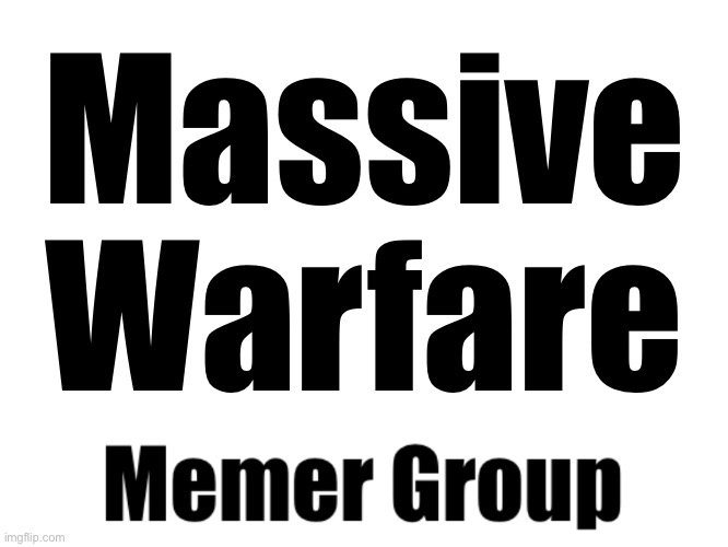 MWMG | Massive Warfare | made w/ Imgflip meme maker