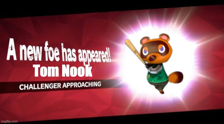 TOM NOOK DLC!!!1!!!1! | Tom Nook | image tagged in i new challenger approahes | made w/ Imgflip meme maker