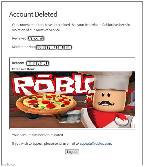 banned from ROBLOX | 7/12/2013; DO NOT VIOAT THE TERM; DEAD PEOPLE | image tagged in banned from roblox | made w/ Imgflip meme maker