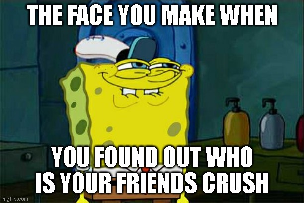 *evil laughter* | THE FACE YOU MAKE WHEN; YOU FOUND OUT WHO IS YOUR FRIENDS CRUSH | image tagged in memes,muahaha,crush | made w/ Imgflip meme maker
