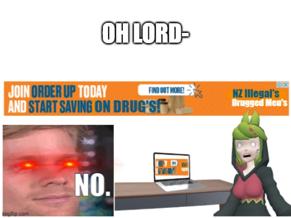NEIN! | OH LORD- | image tagged in ads,drugs | made w/ Imgflip meme maker
