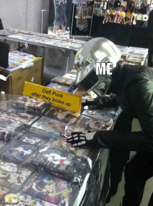 A meme with my crappy template | ME; Daft Punk after they broke up | image tagged in daft punk hentai blank,lol | made w/ Imgflip meme maker