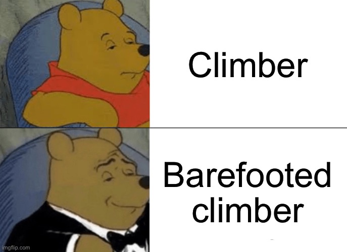 We Love Charles Albert | Climber; Barefooted climber | image tagged in memes,tuxedo winnie the pooh | made w/ Imgflip meme maker