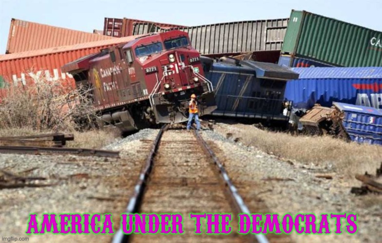 Freight Train Wreck | AMERICA UNDER THE DEMOCRATS | image tagged in freight train wreck | made w/ Imgflip meme maker