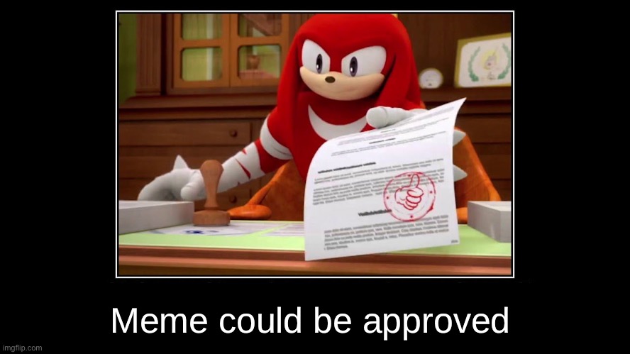 Knuckles Approve Meme | Meme could be approved | image tagged in knuckles approve meme | made w/ Imgflip meme maker
