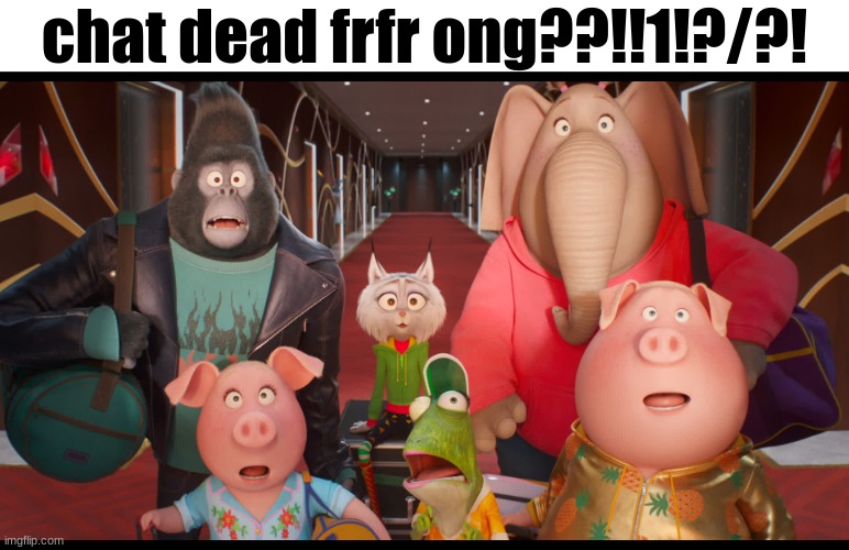 chat dead frfr ong??!!1!?/?! | made w/ Imgflip meme maker