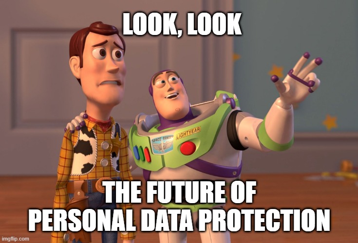 X, X Everywhere Meme | LOOK, LOOK; THE FUTURE OF PERSONAL DATA PROTECTION | image tagged in memes,x x everywhere | made w/ Imgflip meme maker