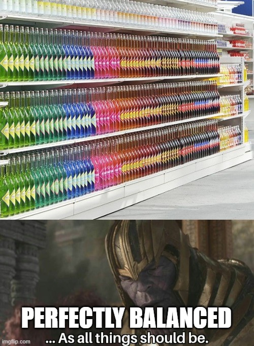 what a satisfying order | PERFECTLY BALANCED | image tagged in thanos perfectly balanced meme template | made w/ Imgflip meme maker