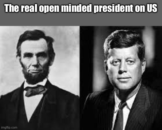 If you understand you understand | The real open minded president on US | made w/ Imgflip meme maker