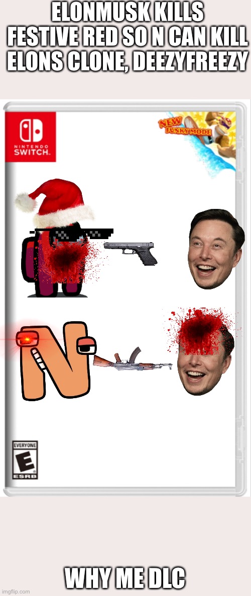 Wow, i though N sucks d___ at fighting | ELONMUSK KILLS FESTIVE RED SO N CAN KILL ELONS CLONE, DEEZYFREEZY; WHY ME DLC | image tagged in switch case with new funky mode,damn | made w/ Imgflip meme maker