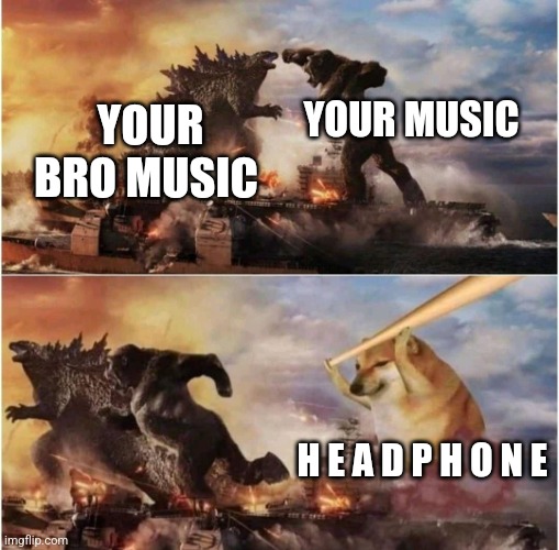 Kong Godzilla Doge | YOUR BRO MUSIC YOUR MUSIC H E A D P H O N E | image tagged in kong godzilla doge | made w/ Imgflip meme maker