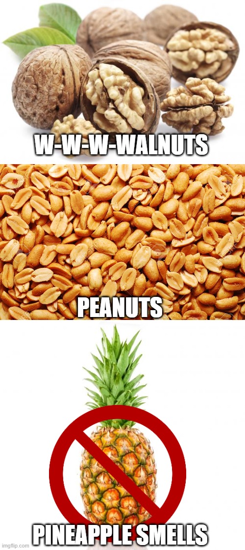 G-g-g-grapes, Bananas, Oranges, and Coconut Shells | W-W-W-WALNUTS; PEANUTS; PINEAPPLE SMELLS | image tagged in walnuts,peanuts,pineapple,donkey kong | made w/ Imgflip meme maker