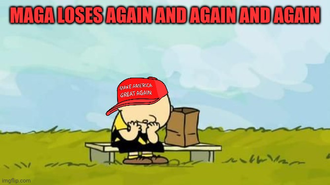cbrown | MAGA LOSES AGAIN AND AGAIN AND AGAIN | image tagged in cbrown | made w/ Imgflip meme maker