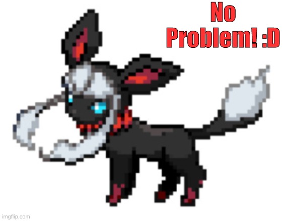 Redceon Beta version | No
Problem! :D | image tagged in redceon beta version | made w/ Imgflip meme maker