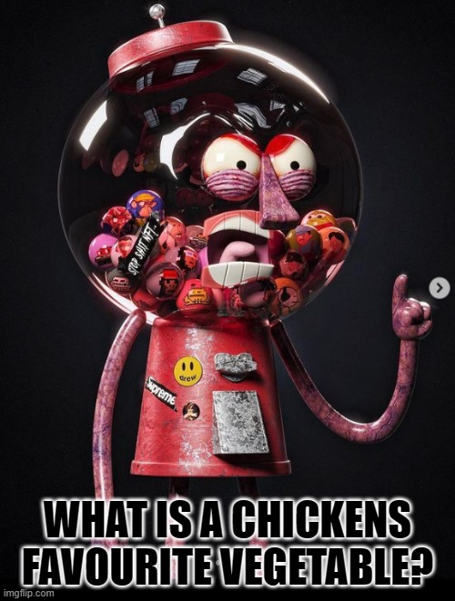 WHAT IS A CHICKENS FAVOURITE VEGETABLE? | image tagged in riddle | made w/ Imgflip meme maker