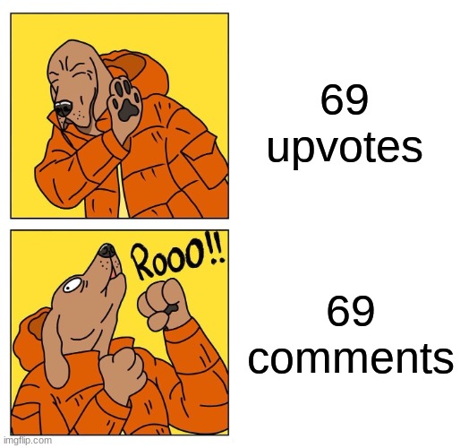 69 comments no upvotes | 69 upvotes; 69 comments | image tagged in drake dog,upvotes,comments,69 | made w/ Imgflip meme maker