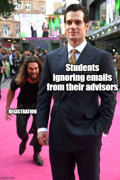 College Registration | Students ignoring emails from their advisors; REGISTRATION | image tagged in jason momoa henry cavill meme | made w/ Imgflip meme maker