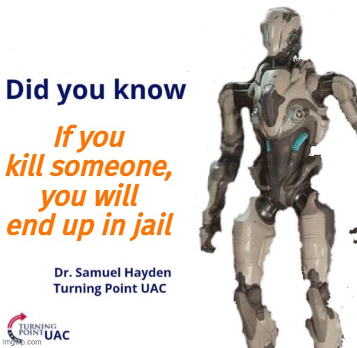 fun facts with samuel hayden | If you kill someone, you will end up in jail | image tagged in fun facts with samuel hayden | made w/ Imgflip meme maker