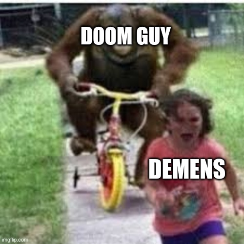 doom guy | DOOM GUY; DEMENS | image tagged in doom | made w/ Imgflip meme maker