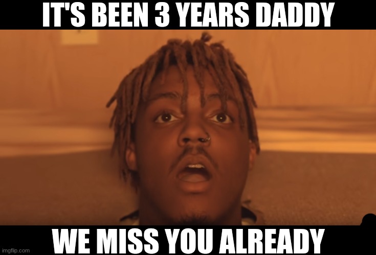 In memory of a legend | IT'S BEEN 3 YEARS DADDY; WE MISS YOU ALREADY | image tagged in rapper,juice wrld,tribute | made w/ Imgflip meme maker