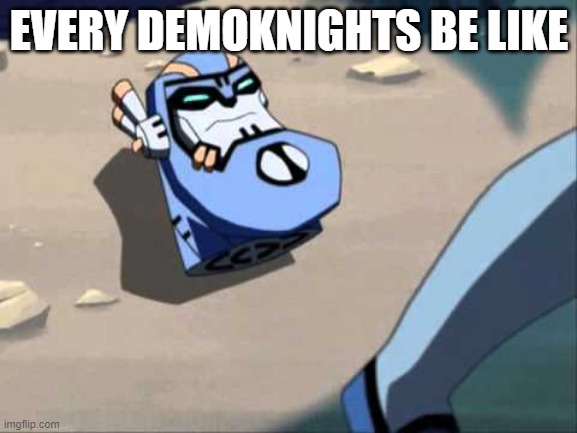 Sentinel Head | EVERY DEMOKNIGHTS BE LIKE | image tagged in sentinel head | made w/ Imgflip meme maker