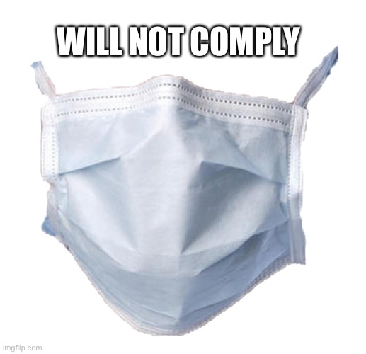 Refuse, resist | WILL NOT COMPLY | image tagged in face mask | made w/ Imgflip meme maker