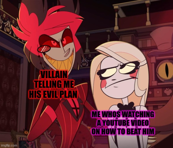 Alastor Having his hand over charlie's Shoulder (Hazbin hotel) | VILLAIN TELLING ME HIS EVIL PLAN; ME WHOS WATCHING A YOUTUBE VIDEO ON HOW TO BEAT HIM | image tagged in alastor having his hand over charlie's shoulder hazbin hotel | made w/ Imgflip meme maker