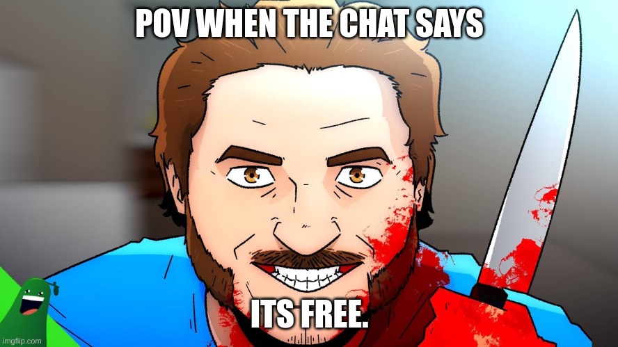 jshattlat the killer meme | POV WHEN THE CHAT SAYS; ITS FREE. | image tagged in jshattlat the killer | made w/ Imgflip meme maker