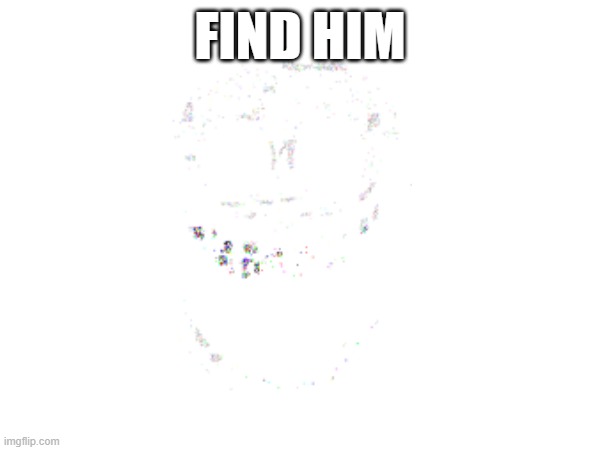 find rush | FIND HIM | made w/ Imgflip meme maker