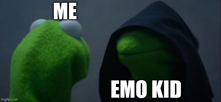 Evil Kermit Meme | ME; EMO KID | image tagged in memes,evil kermit | made w/ Imgflip meme maker