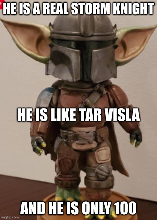 HE IS A REAL STORM KNIGHT; HE IS LIKE TAR VISLA; AND HE IS ONLY 100 | made w/ Imgflip meme maker