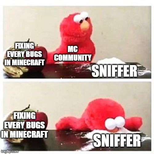 elmo cocaine | FIXING EVERY BUGS IN MINECRAFT; MC COMMUNITY; SNIFFER; FIXING EVERY BUGS IN MINECRAFT; SNIFFER | image tagged in elmo cocaine | made w/ Imgflip meme maker