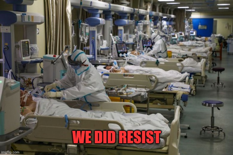 icu | WE DID RESIST | image tagged in icu | made w/ Imgflip meme maker