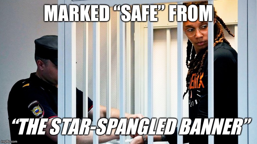 Brittany Griner | MARKED “SAFE” FROM; “THE STAR-SPANGLED BANNER” | made w/ Imgflip meme maker