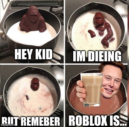 Hey Kid, I don't have much time | HEY KID; IM DIEING; ROBLOX IS... BUT REMEBER | image tagged in hey kid i don't have much time | made w/ Imgflip meme maker