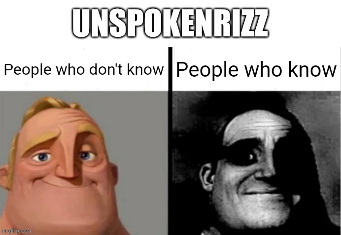 ? |  UNSPOKENRIZZ; People who don't know; People who know | image tagged in people who don't know vs people who know,rizz,unspokenrizz,memes | made w/ Imgflip meme maker