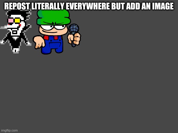 repost it | REPOST LITERALLY EVERYWHERE BUT ADD AN IMAGE | image tagged in memes,repost | made w/ Imgflip meme maker