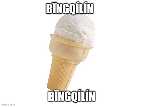 Bīngqílín | BĪNGQÍLÍN; BĪNGQÍLÍN | made w/ Imgflip meme maker