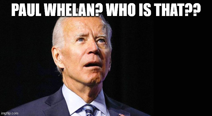 Yup... the "commander in thief"  left the marine behind to rot... | PAUL WHELAN? WHO IS THAT?? | image tagged in confused joe biden,dementia,joe biden | made w/ Imgflip meme maker