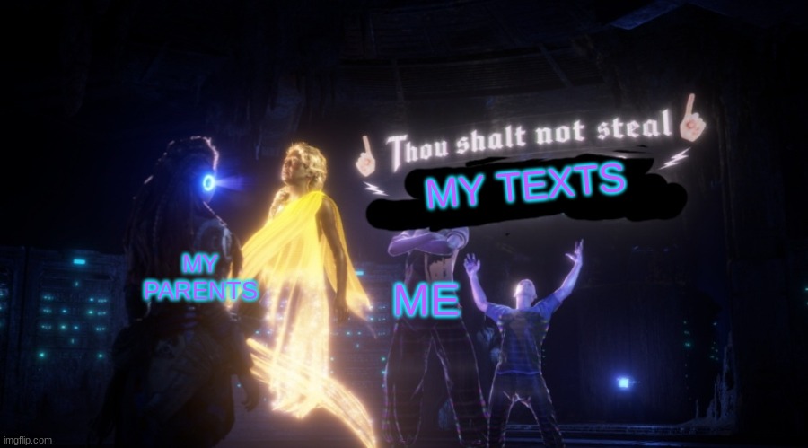 Parents looking at texts | MY TEXTS; ME; MY PARENTS | image tagged in thou shalt not steal | made w/ Imgflip meme maker
