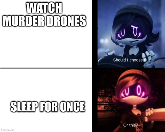 Which one? | WATCH
MURDER DRONES; SLEEP FOR ONCE | image tagged in uzi can't choose | made w/ Imgflip meme maker