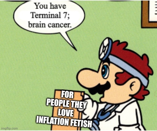 I think the site makes me very toxic over the time | FOR PEOPLE THEY LOVE INFLATION FETISH | image tagged in terminal 7 brain cancer,inflation,deviantart,super mario bros,terminal,nintendo | made w/ Imgflip meme maker