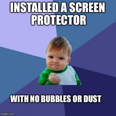 Success Kid Meme | INSTALLED A SCREEN PROTECTOR WITH NO BUBBLES OR DUST | image tagged in memes,success kid,AdviceAnimals | made w/ Imgflip meme maker