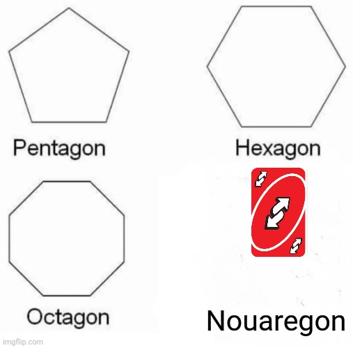 Pentagon Hexagon Octagon Meme | Nouaregon | image tagged in memes,pentagon hexagon octagon | made w/ Imgflip meme maker