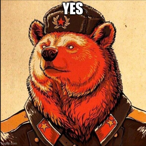 Soviet bear | YES | image tagged in soviet bear | made w/ Imgflip meme maker