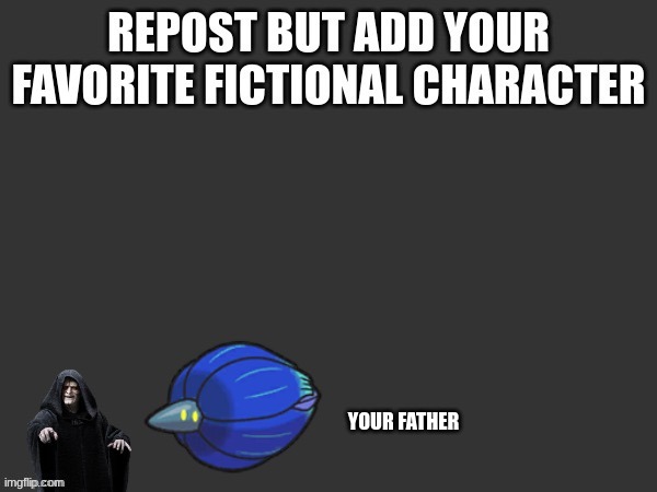 Someone had to do it. | YOUR FATHER | made w/ Imgflip meme maker