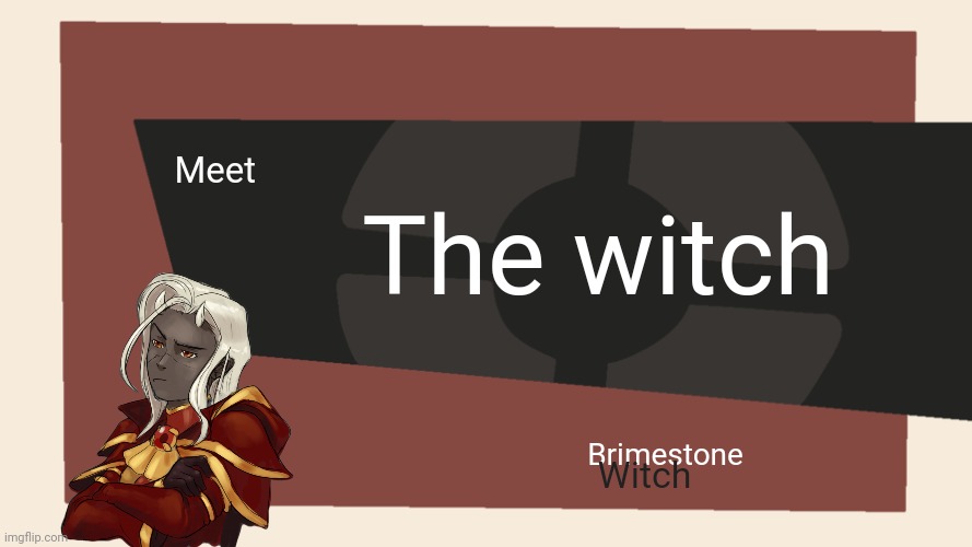 Idk what to post anymore | The witch; Meet; Brimestone; Witch | image tagged in meet the blank | made w/ Imgflip meme maker