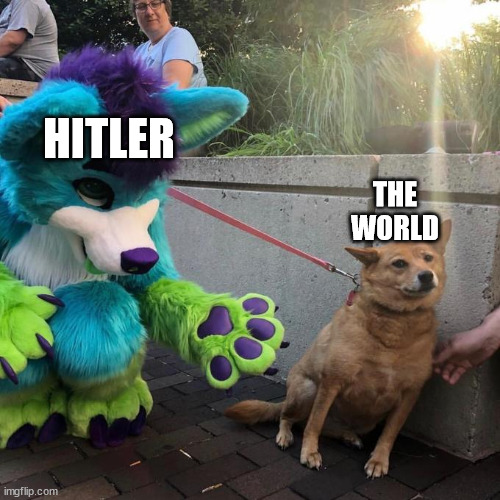 furry scaring dog | HITLER; THE WORLD | image tagged in furry scaring dog | made w/ Imgflip meme maker