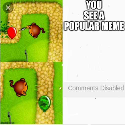 facts | YOU SEE A POPULAR MEME | image tagged in dart monkey vs x | made w/ Imgflip meme maker